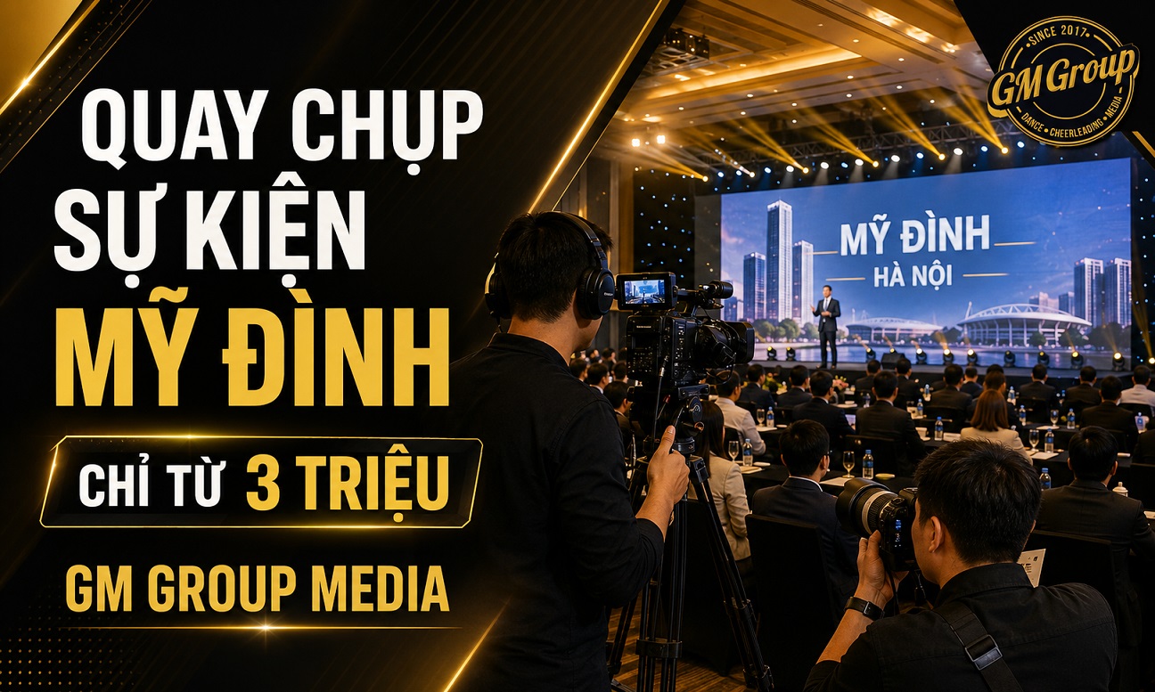 Quay chụp sự kiện Mỹ Đình giá chỉ 3TR – GM Group Media